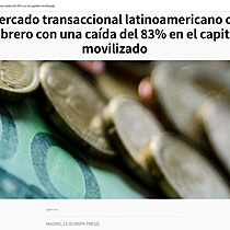 El mercado transaccional latinoamericano cerr febrero con una cada del 83% en el capital movilizado